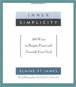 Inner Simplicity: 100 Ways to Regain Peace and Nourish Your Soul