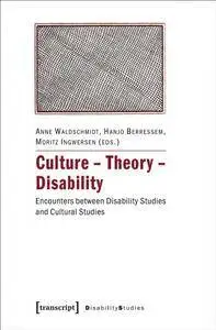 Culture – Theory – Disability : Encounters between Disability Studies and Cultural Studies