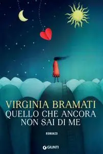 Virginia Bramati - Quello che ancora non sai di me