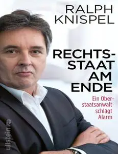Ralph Knispel - Rechtsstaat am Ende: Ein Oberstaatsanwalt schlägt Alarm
