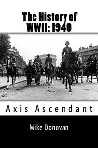 The History of WWII: 1940: Axis Ascendant