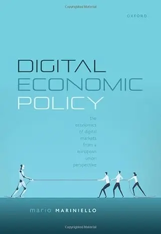 Digital Economic Policy: The Economics of Digital Markets from a European Union Perspective
