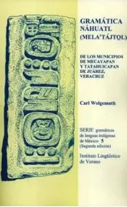 Gramática Náhuatl (Mela'tájtol) De Los Municipios De Mecayapan Y Tatahuicapan De Juárez, Veracruzby Carl Wolgemuth