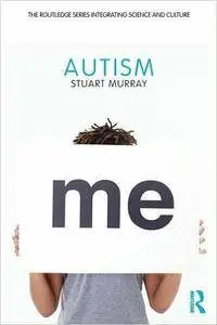 Autism (Routledge Series Integrating Science and Culture)