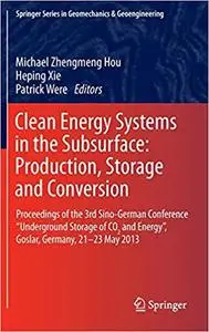 Clean Energy Systems in the Subsurface: Production, Storage and Conversion: Proceedings of the 3rd Sino-German Conferenc