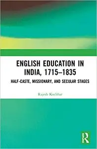 English Education in India, 1715-1835: Half-Caste, Missionary, and Secular Stages