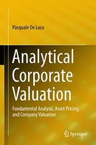 Analytical Corporate Valuation: Fundamental Analysis, Asset Pricing, and Company Valuation (Repost)