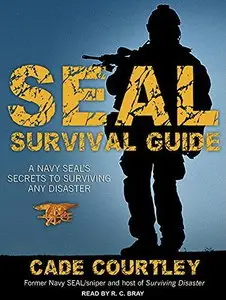 SEAL Survival Guide: A Navy Seal's Secrets to Surviving Any Disaster [Audiobook]