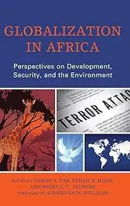 Globalization in Africa: Perspectives on Development, Security, and the Environment
