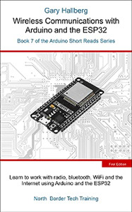 Wireless Communications with Arduino and the ESP32 : Book 7 of the Arduino Short Reads Series