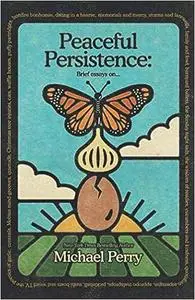 Peaceful Persistence: Essays On