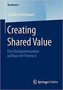 Creating Shared Value: Eine Strategieinnovation auf Basis der Theorie U