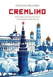 Catherine Merridale - Cremlino: Dalle origini all'ascesa di Putin: il cuore politico della Russia