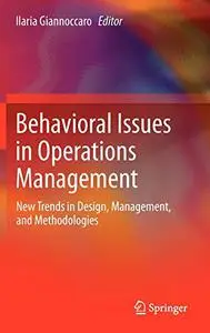 Behavioral Issues in Operations Management: New Trends in Design, Management, and Methodologies
