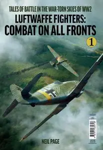 Luftwaffe Fighters: Combat on all Fronts Part 1 by Neil Page