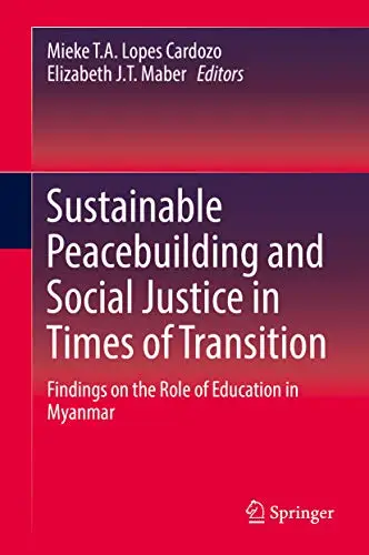 Sustainable Peacebuilding and Social Justice in Times of Transition: Findings on the Role of Education in Myanmar
