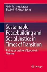 Sustainable Peacebuilding and Social Justice in Times of Transition: Findings on the Role of Education in Myanmar