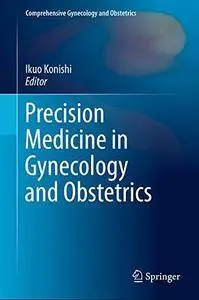 Precision Medicine in Gynecology and Obstetrics (Comprehensive Gynecology and Obstetrics)
