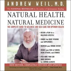 «Natural Health, Natural Medicine: The Complete Guide to Wellness and Self-Care for Optimum Health» by Andrew Weil (M.D.