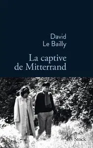 David Le Bailly, "La captive de Mitterrand" (repost)