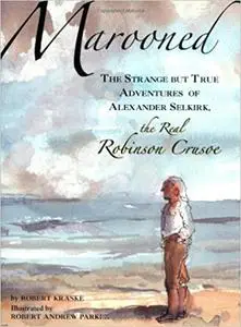Marooned: The Strange but True Adventures of Alexander Selkirk, the Real Robinson Crusoe