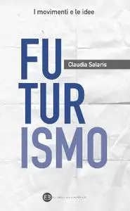 Claudia Salaris, "Futurismo"