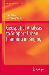 Geospatial Analysis to Support Urban Planning in Beijing