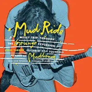 Mud Ride: A Messy Trip Through the Grunge Explosion [Audiobook]