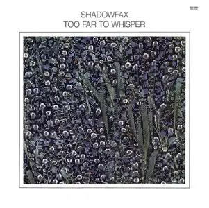 Shadowfax - Too Far To Whisper (1986 LP/FLAC) 16bit/44kHz