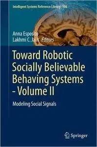 Toward Robotic Socially Believable Behaving Systems - Volume II: Modeling Social Signals