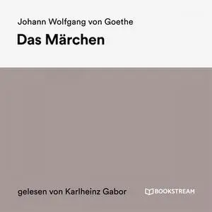 «Das Märchen» by Johann Wolfgang von Goethe