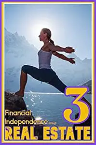 Financial Independence through Real Estate 3: The Advanced Guide to Passive Income from Real Estate