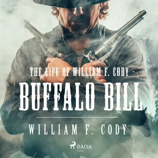 «The Life of William F. Cody - Buffalo Bill» by William F. Cody