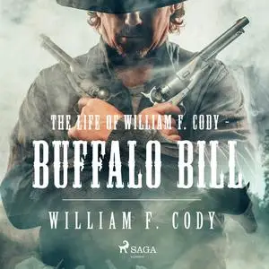 «The Life of William F. Cody - Buffalo Bill» by William F. Cody