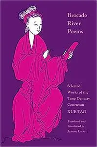 Brocade River Poems: Selected Works of the Tang Dynasty Courtesan