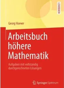 Arbeitsbuch höhere Mathematik: Aufgaben mit vollständig durchgerechneten Lösungen