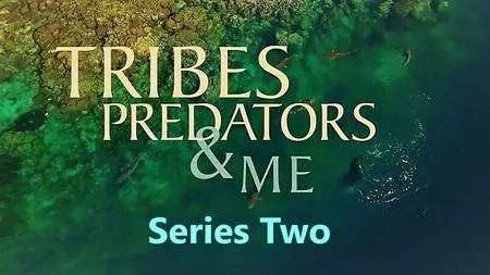BBC - Tribes, Predators and Me: Series 2 (2017)