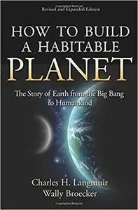 How to Build a Habitable Planet: The Story of Earth from the Big Bang to Humankind