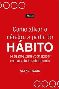 «Como ativar o cérebro a partir do hábito» by Alyne Regis