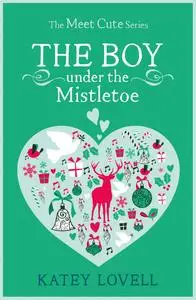The Boy Under the Mistletoe: A Short Story (The Meet Cute)