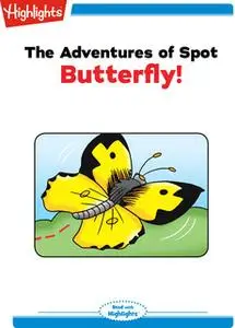«The Adventures of Spot: Butterfly» by Highlights for Children