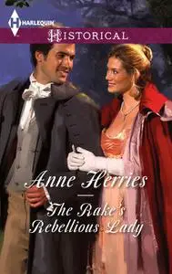 «The Rake's Rebellious Lady» by Anne Herries