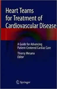 Heart Teams for Treatment of Cardiovascular Disease: A Guide for Advancing Patient-Centered Cardiac Care