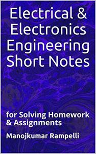 Electrical & Electronics Engineering Short Notes: for Solving Homework & Assignments