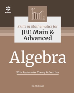 Skill in Mathematics : Algebra for JEE Main and Advanced