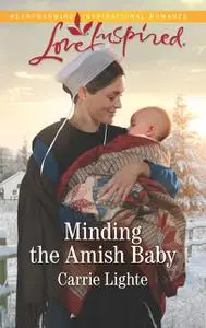 «Minding The Amish Baby» by Carrie Lighte