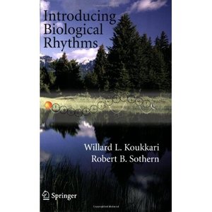  Willard L. Koukkari, Introducing Biological Rhythms: A Primer on the Temporal Organization of Life (Repost) 