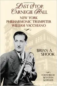 Last Stop, Carnegie Hall: New York Philharmonic Trumpeter William Vacchiano