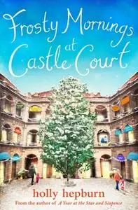 «Frosty Mornings at Castle Court» by Holly Hepburn