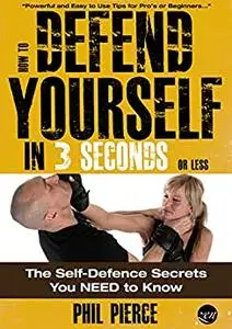 How to Defend Yourself in 3 Seconds: The Self Defense Secrets You NEED to Know!